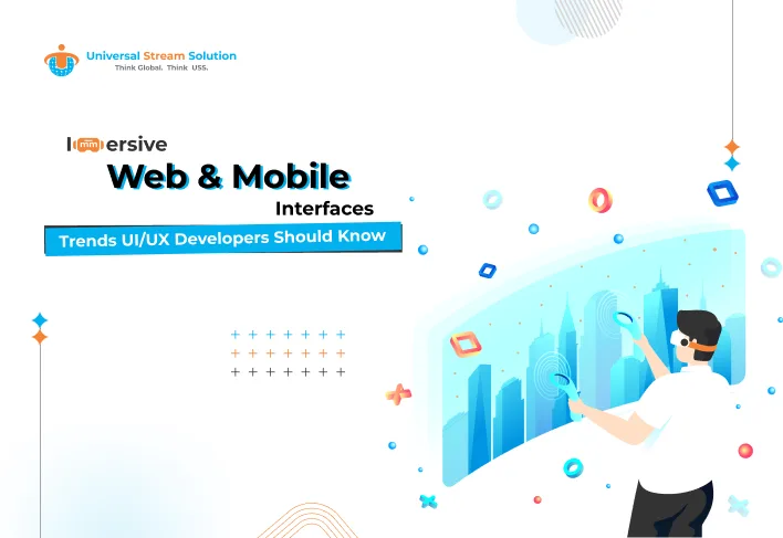 Immersive Web & Mobile Interfaces: Trends UI/UX Developers Should Know