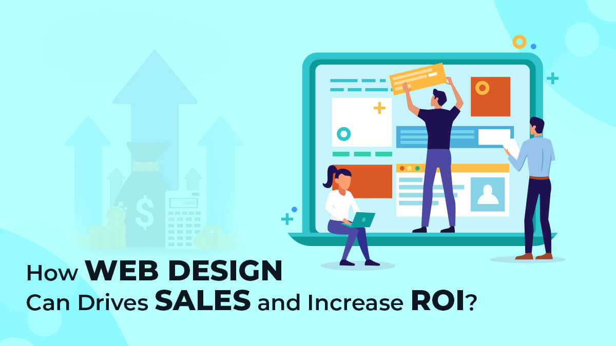 How Web Design That Can Drives Sales and Increases ROI?
