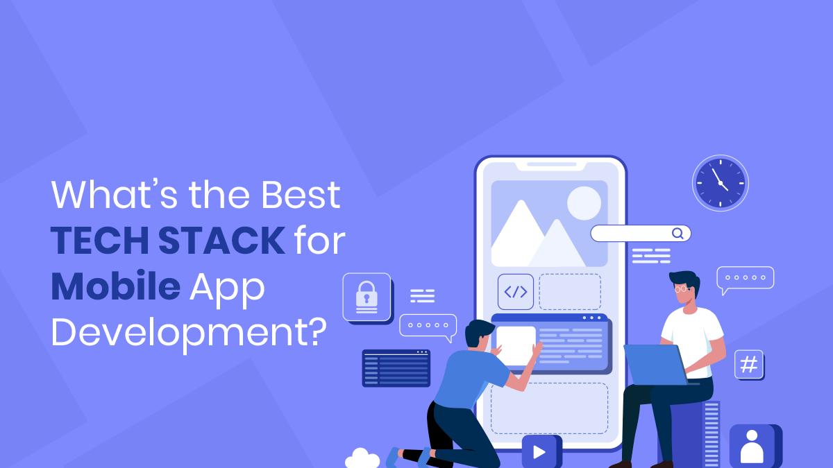 What’s the Best Tech Stack for Mobile App Development?