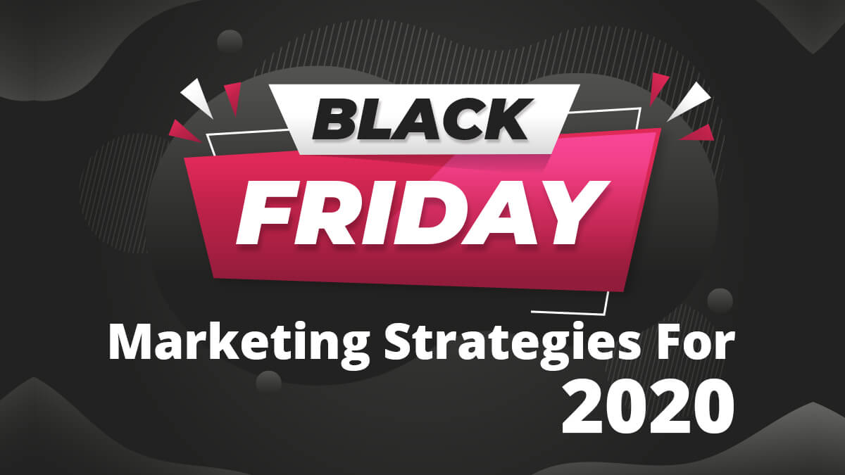 Best Black Friday Marketing Strategies For 2020