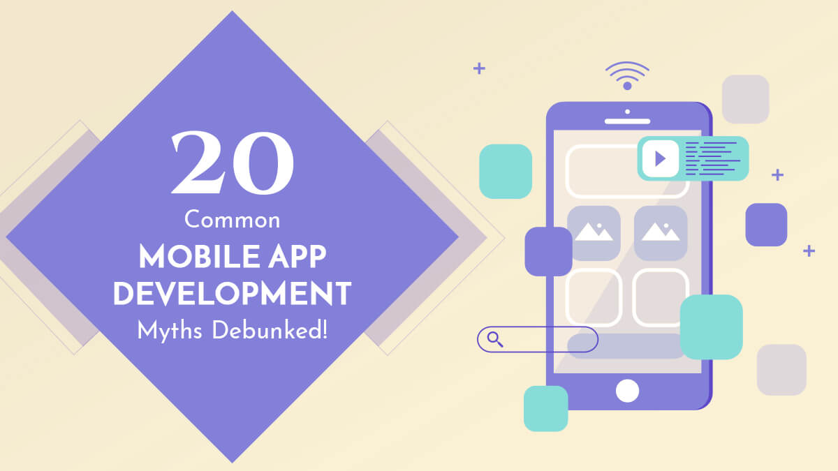 20 Common Mobile App Development Myths Debunked!