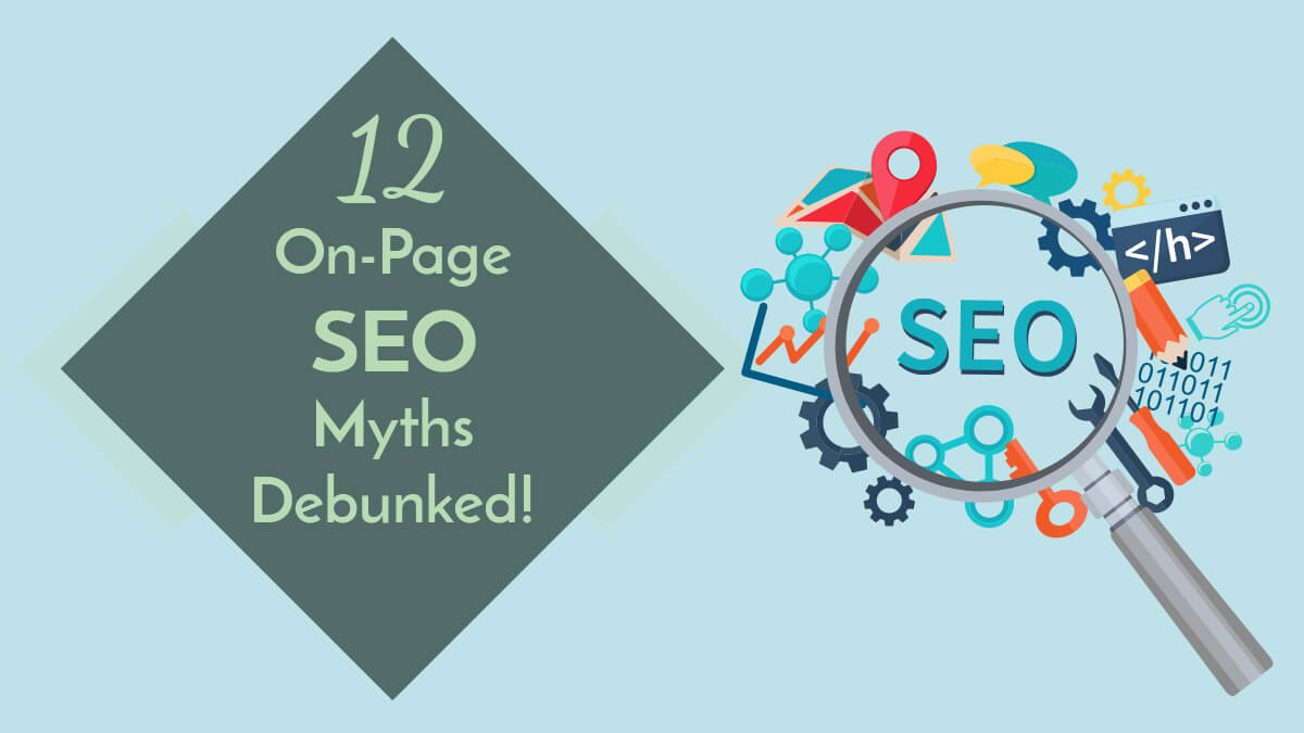 12 On-Page SEO Myths Debunked!