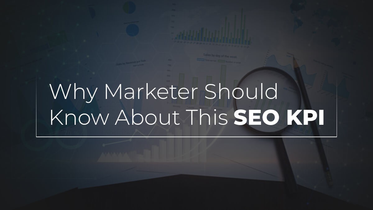 Why Marketer Should Know About This SEO KPI