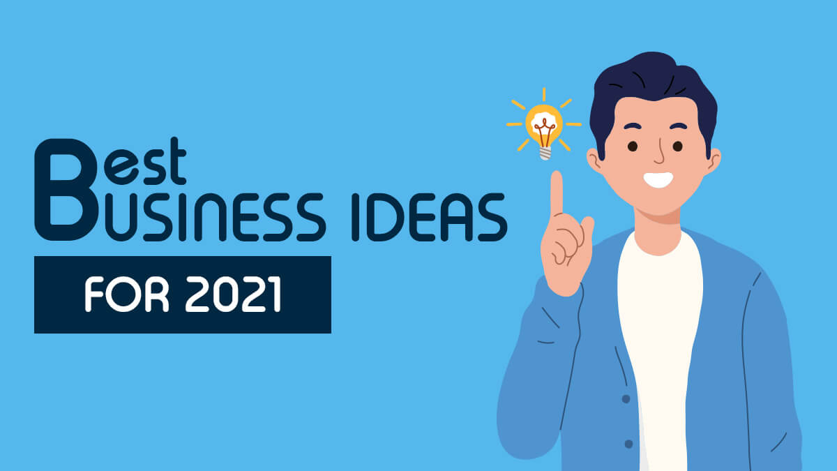 21 Best Business Ideas for 2021