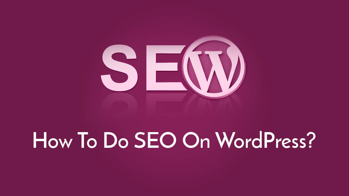 How To Do SEO On WordPress?