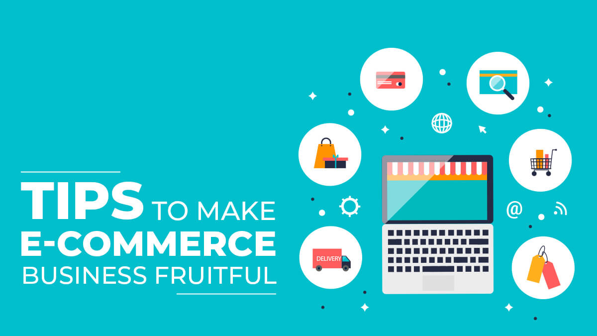 Tips To Make E-Commerce Business Fruitful