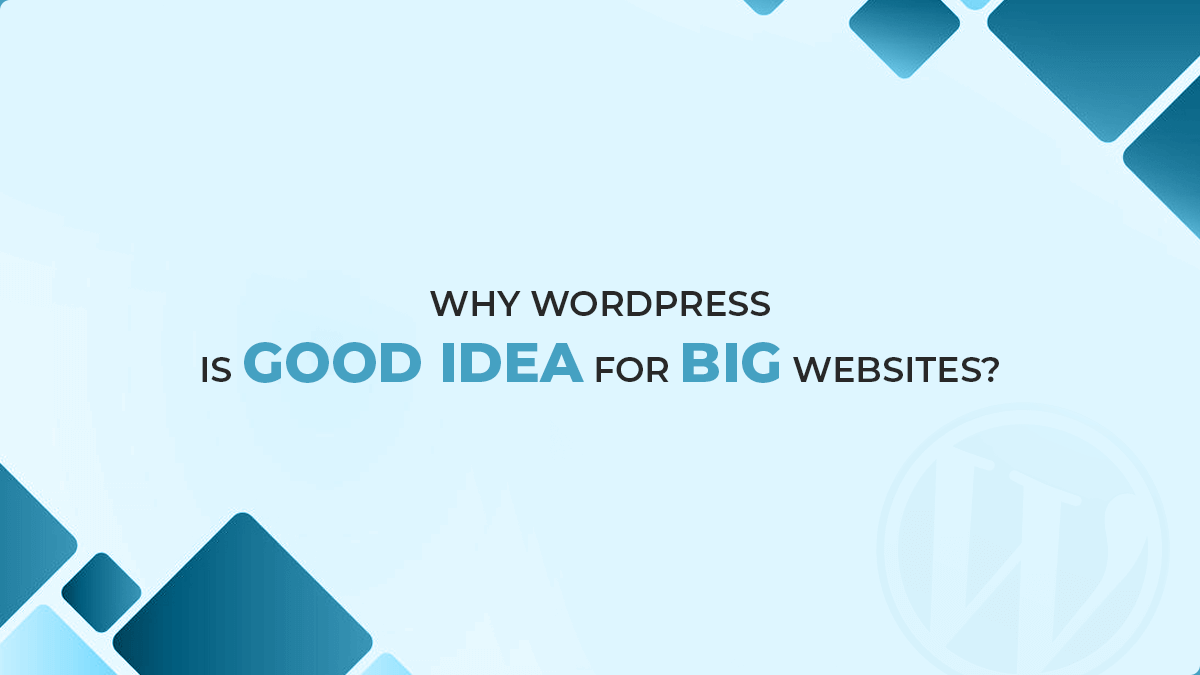 Why WordPress is a Good Idea For Big Websites?
