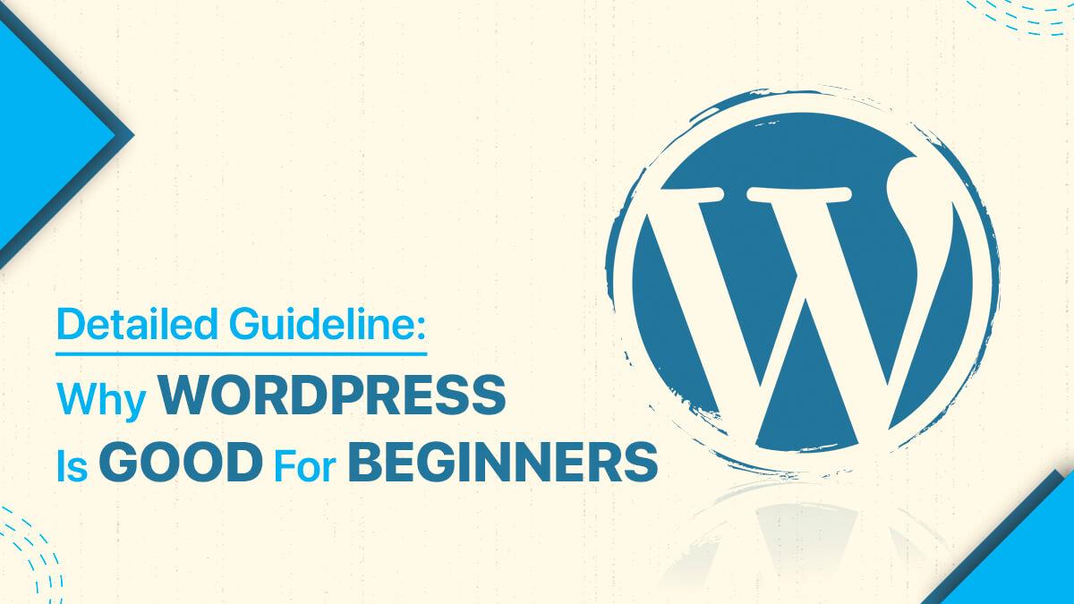 Detailed Guideline: Why WordPress Is Good For Beginners?