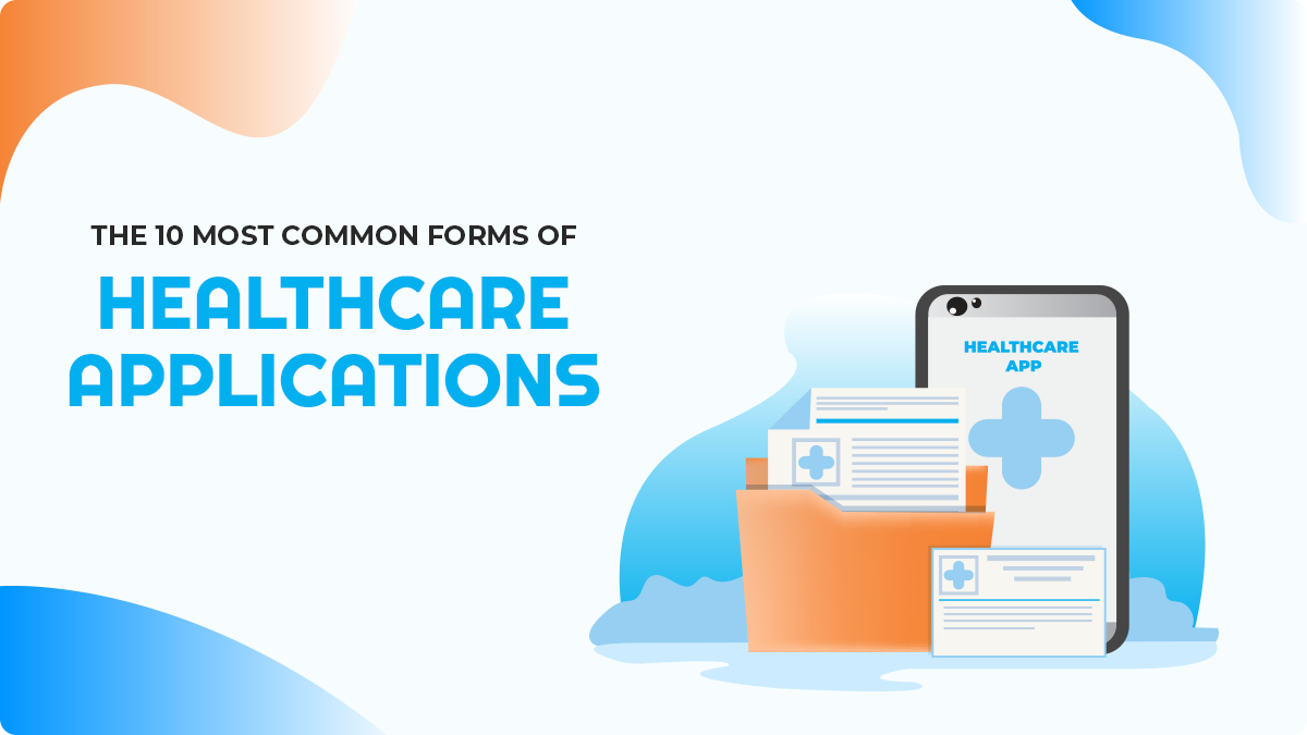 The 10 Most Common Forms of Healthcare Applications