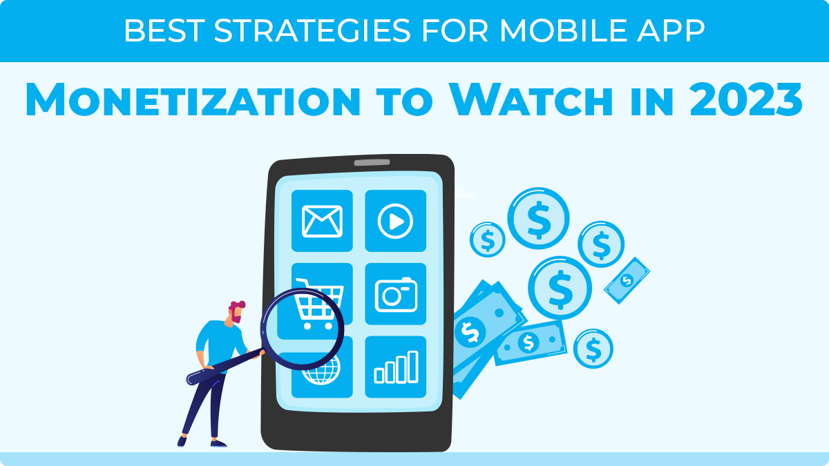 Best Strategies for Mobile App Monetization to Watch in 2023