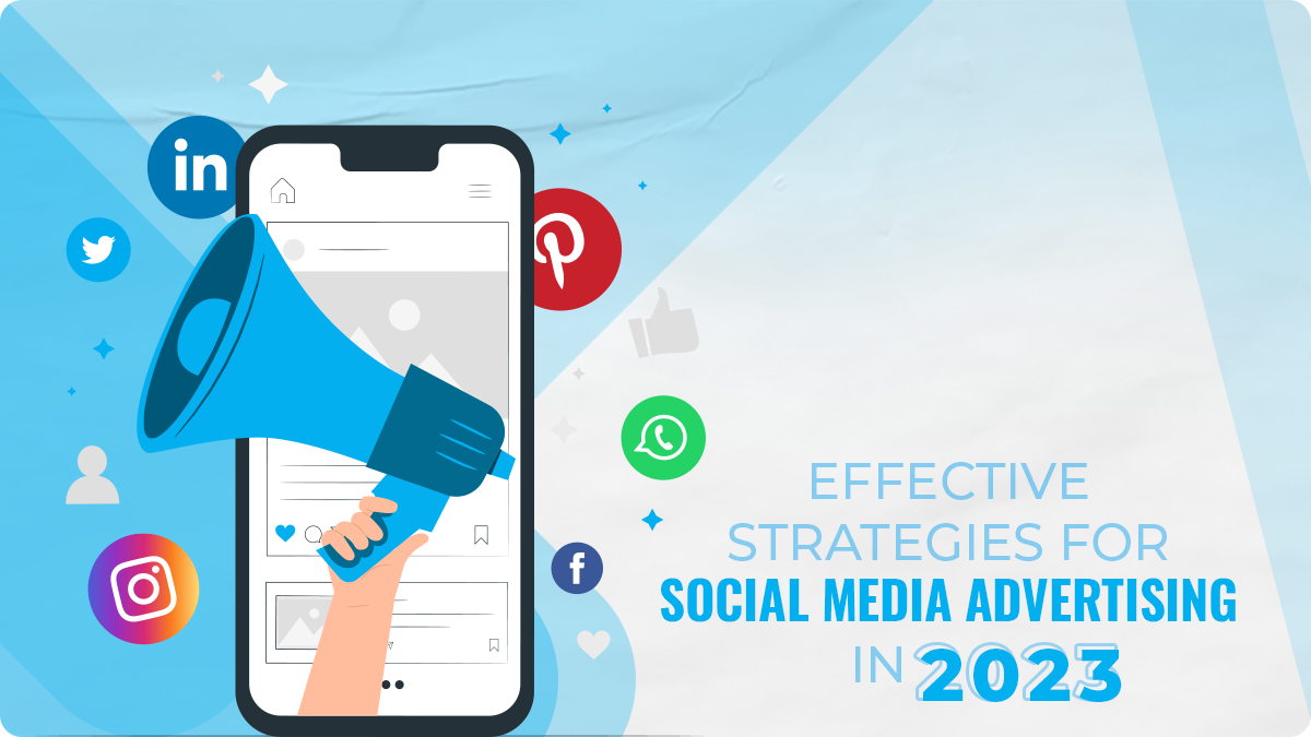 Effective Strategies for Social Media Advertising in 2023