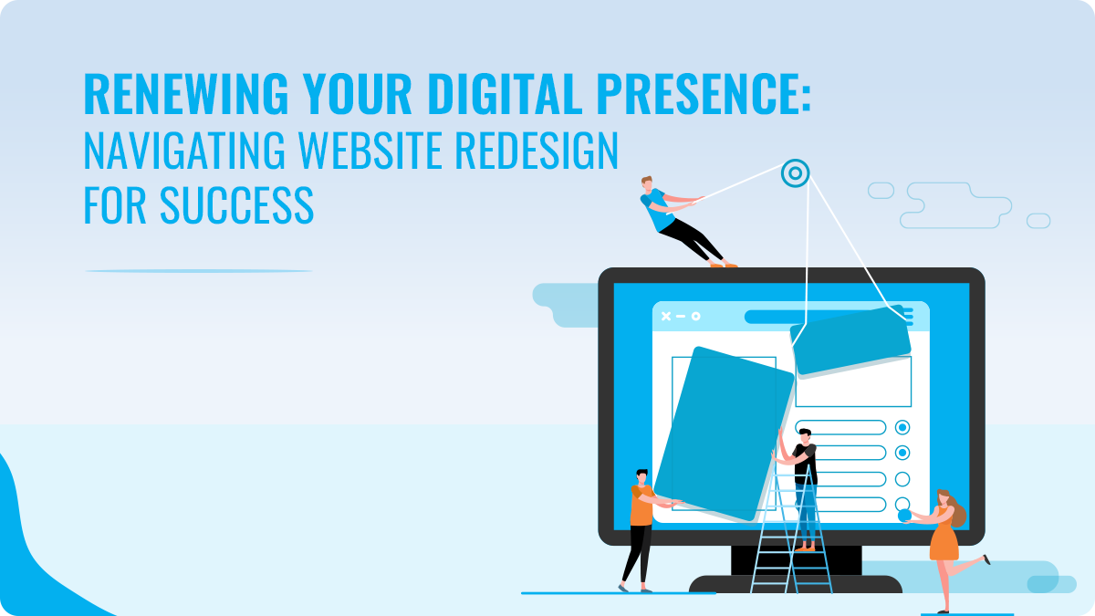 Renewing Your Digital Presence: Navigating Website Redesign for Success 