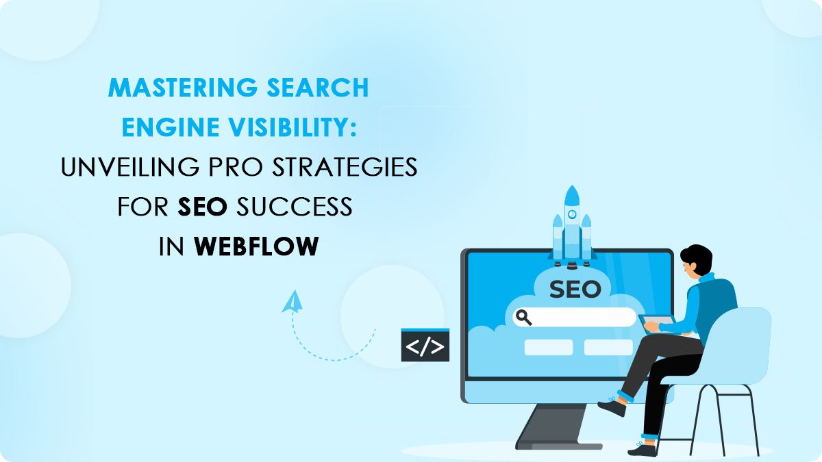 Mastering Search Engine Visibility: Unveiling Pro Strategies for SEO Success in Webflow