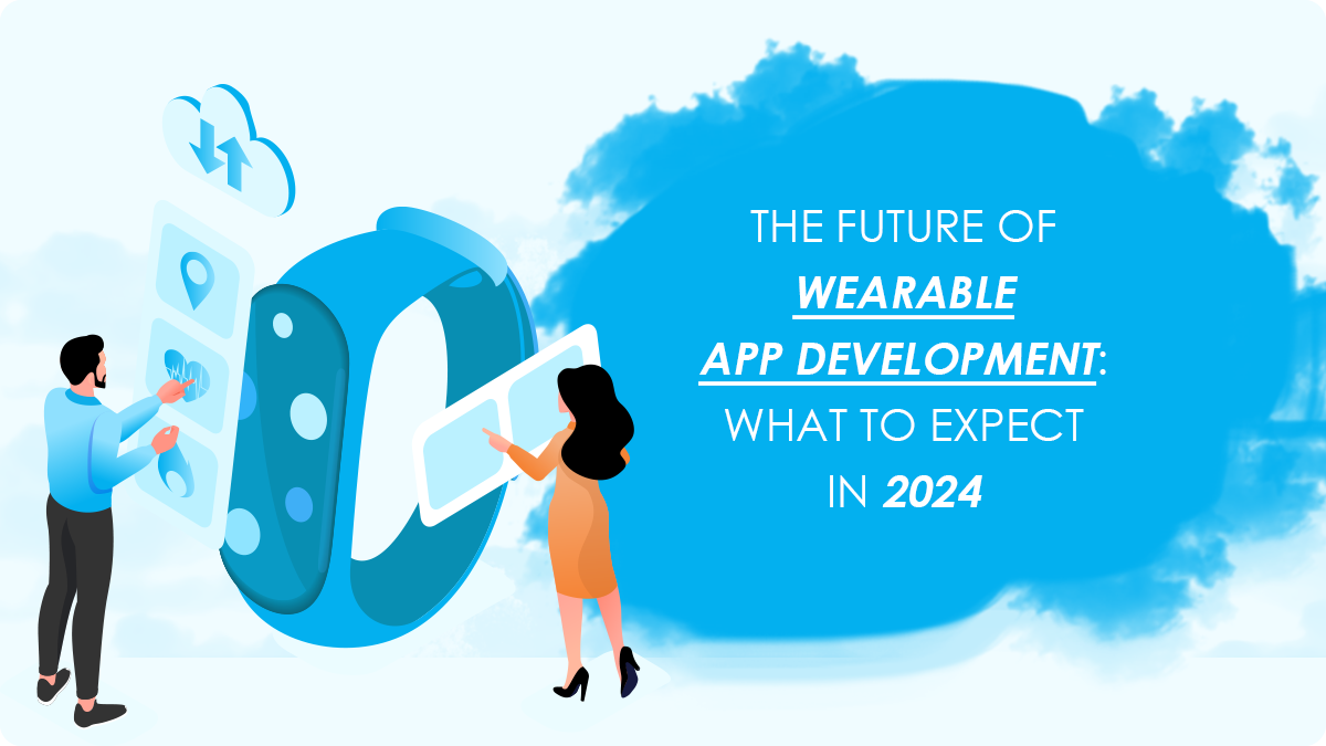 The Future of Wearable App Development: What to Expect in 2024