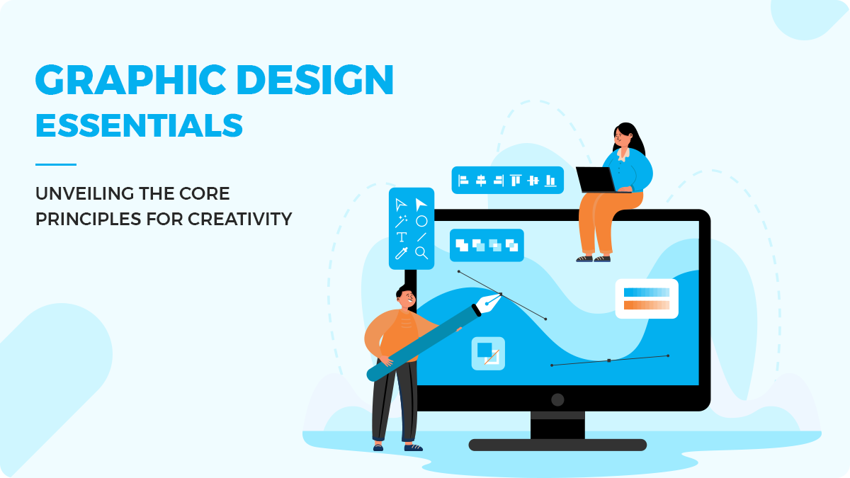 Graphic Design Essentials: Unveiling the Core Principles for Creativity